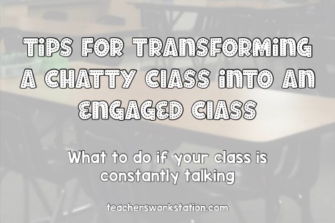 3 Tips for Transforming a Chatty Class into an Engaged Class